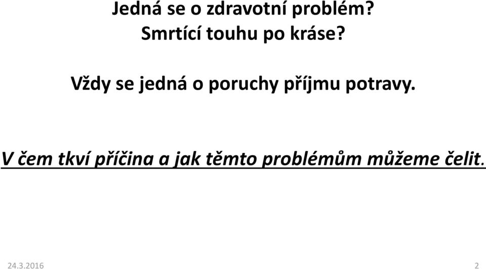 Vždy se jedná o poruchy příjmu potravy.