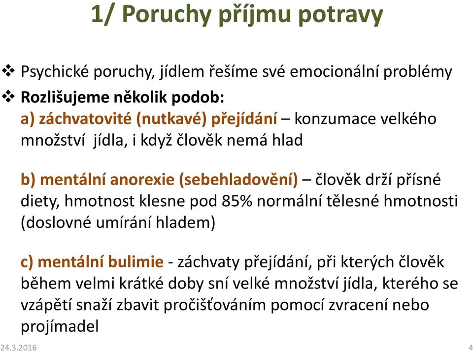 diety, hmotnost klesne pod 85% normální tělesné hmotnosti (doslovné umírání hladem) c) mentální bulimie -záchvaty přejídání, při