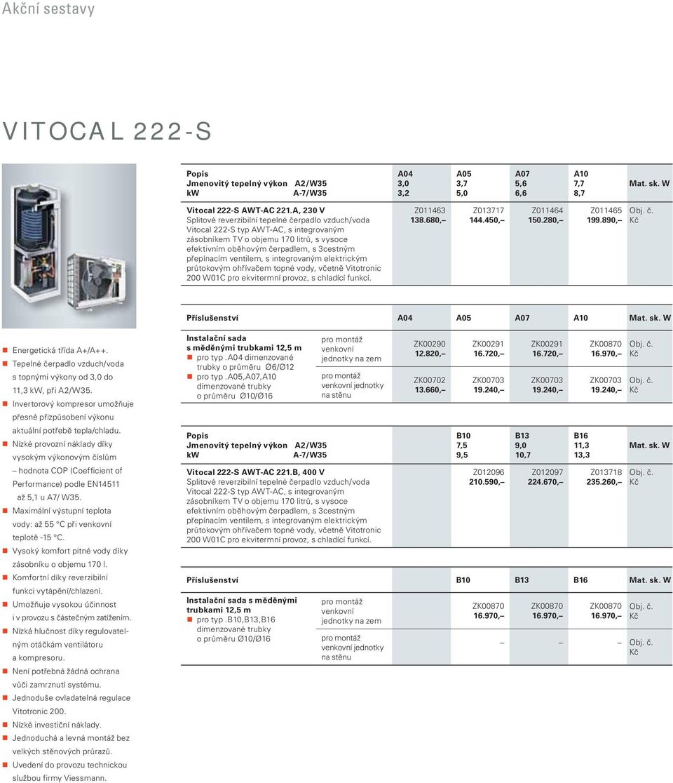 ventilem, s integrovaným elektrickým průtokovým ohřívačem topné vody, včetně Vitotronic 0 W0C pro ekvitermní provoz, s chladící funkcí. Z063 38.680, Z0377.50, Z06 50.280, Z065 99.