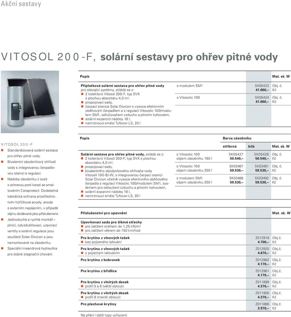 nádoby 8 l, nemrznoucí směsi Tyfocor-LS, l s modulem SM s Vitosolic 00 SK0523.860, SK052.860, Barva zásobníku VITOSOL 0-F Standardizovaná solární sestava pro ohřev pitné vody.