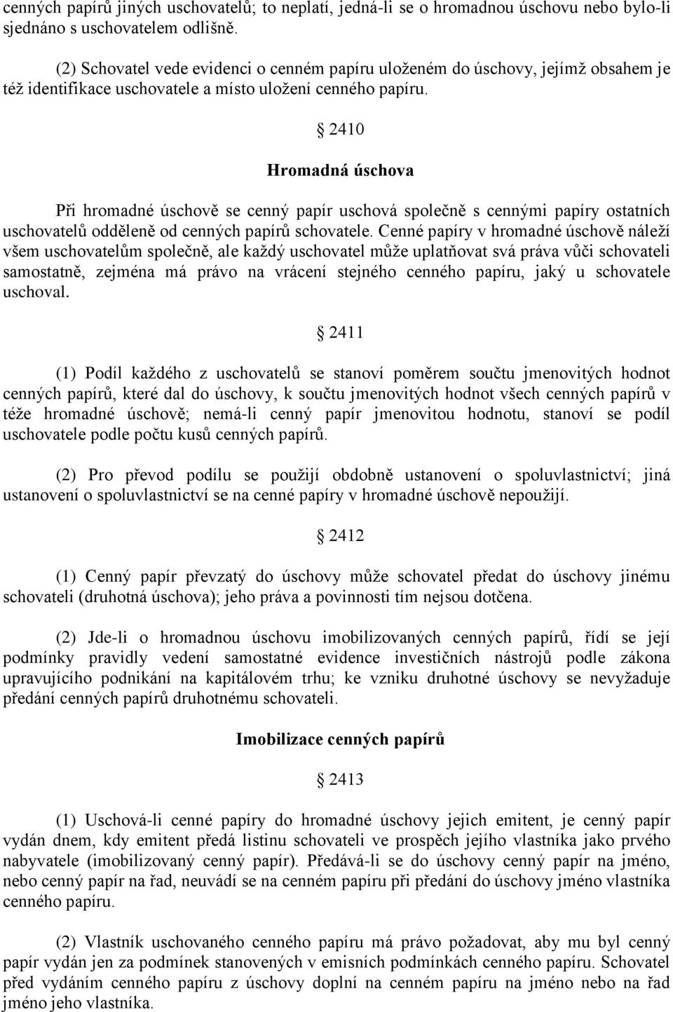 2410 Hromadná úschova Při hromadné úschově se cenný papír uschová společně s cennými papíry ostatních uschovatelů odděleně od cenných papírů schovatele.