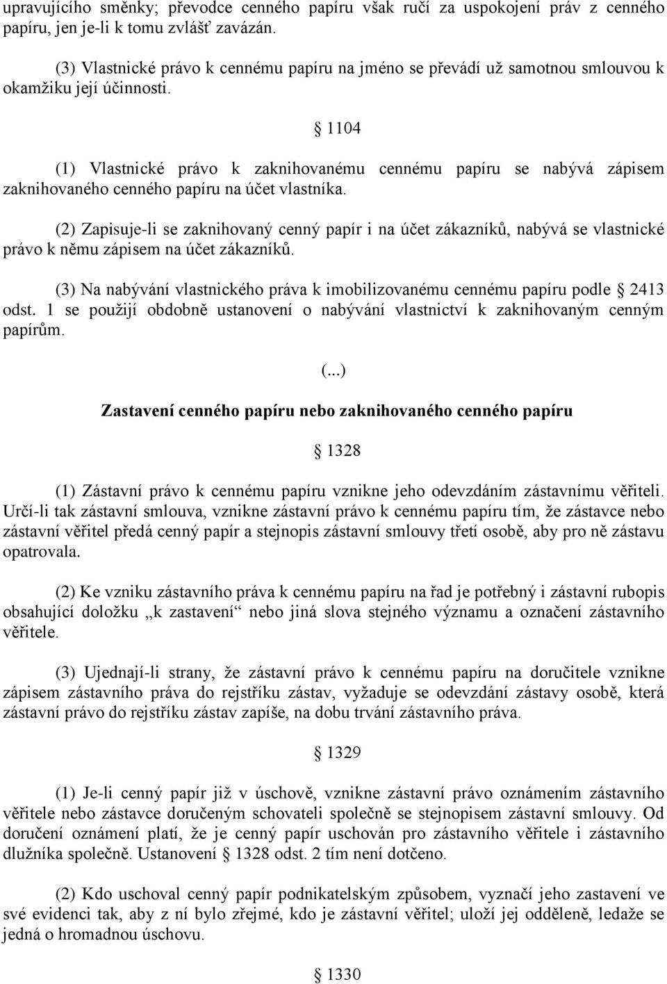 1104 (1) Vlastnické právo k zaknihovanému cennému papíru se nabývá zápisem zaknihovaného cenného papíru na účet vlastníka.