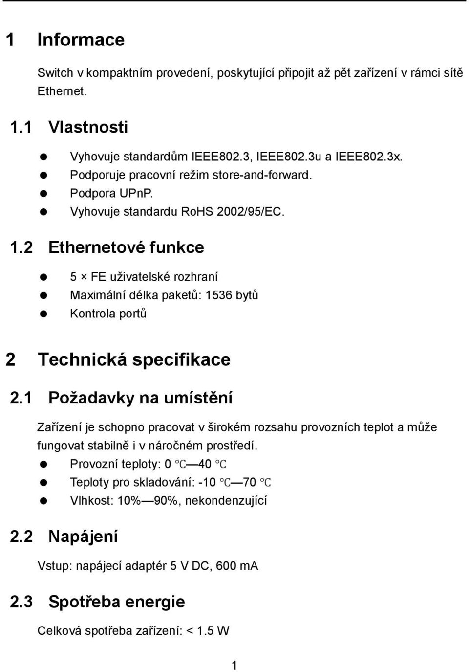 2 Ethernetové funkce 5 FE uživatelské rozhraní Maximální délka paketů: 1536 bytů Kontrola portů 2 Technická specifikace 2.