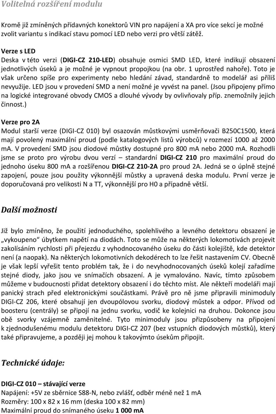 Toto je však určeno spíše pro experimenty nebo hledání závad, standardně to modelář asi příliš nevyužije. LED jsou v provedení SMD a není možné je vyvést na panel.