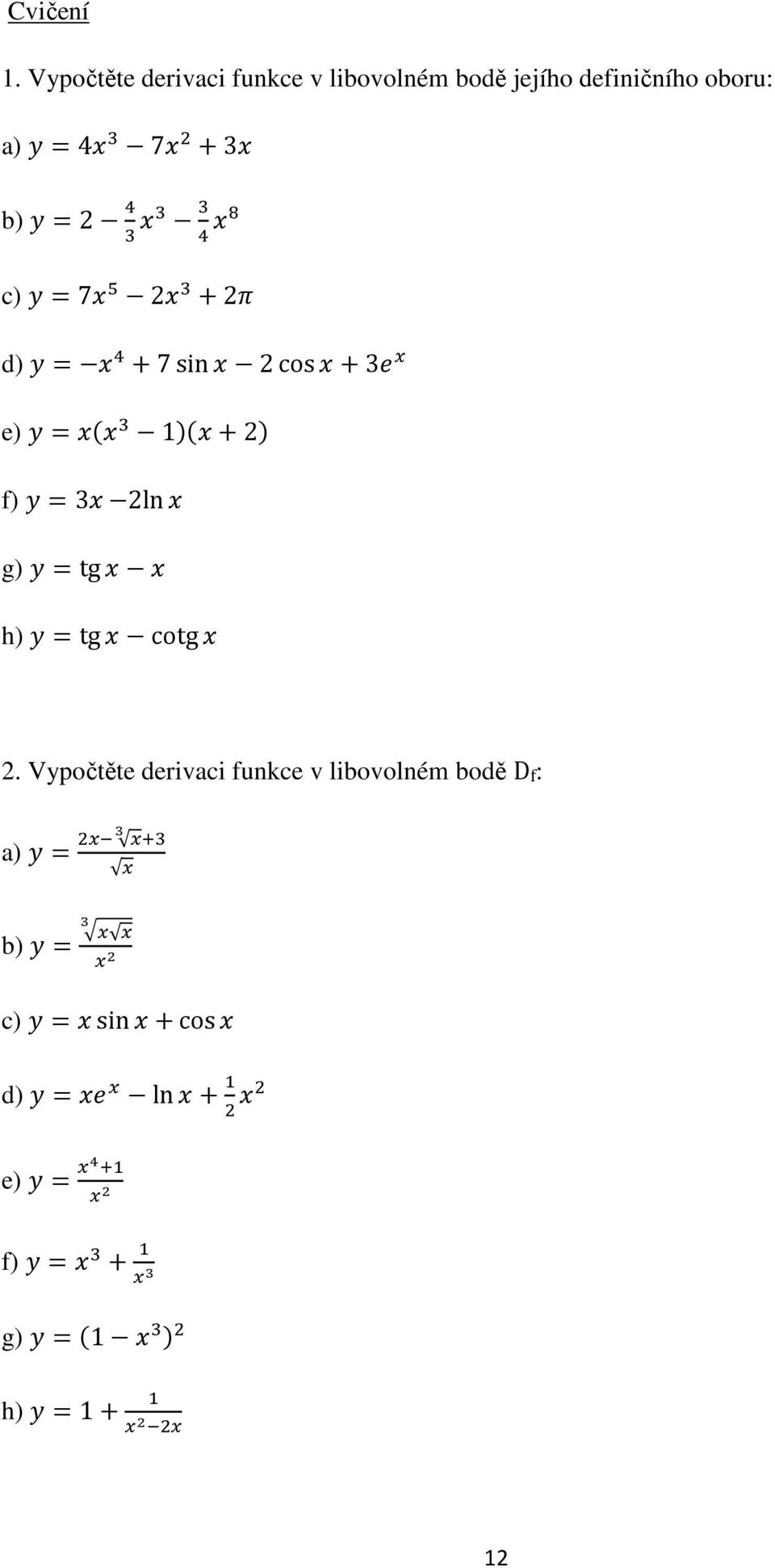 definičního oboru: a) 4 7 3 b) 2 c) 7 2 2 d) 7sin2cos3 e)