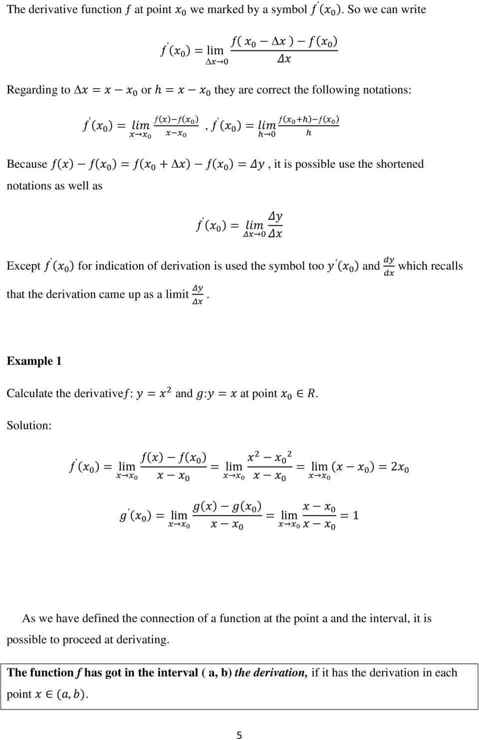 Except ƒ for indication of derivation is used the symbol too and which recalls that the derivation came up as a limit.