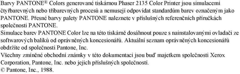 Simulace barev PANTONE Color lze na této tiskárně dosáhnout pouze s nainstalovanými ovladači ze softwarových balíků od oprávněných koncesionářů.