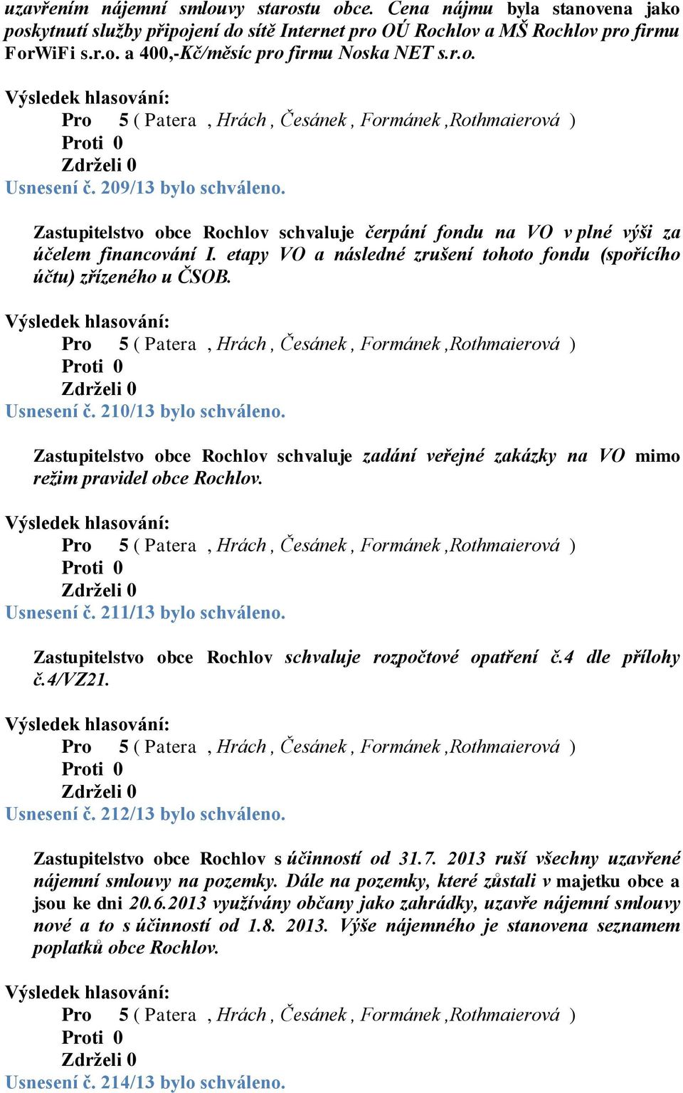 etapy VO a následné zrušení tohoto fondu (spořícího účtu) zřízeného u ČSOB. Usnesení č. 210/13 bylo schváleno.