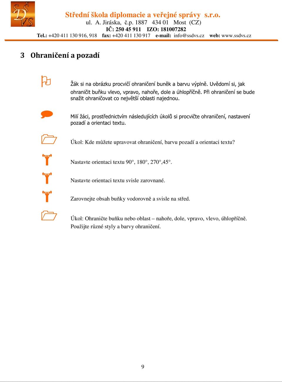 Milí žáci, prostřednictvím následujících úkolů si procvičte ohraničení, nastavení pozadí a orientaci textu.