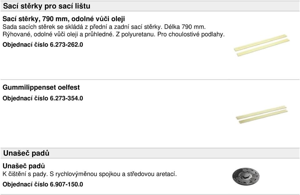 Pro choulostivé podlahy. Objednací číslo 6.273-262.0 Gummilippenset oelfest Objednací číslo 6.273-354.