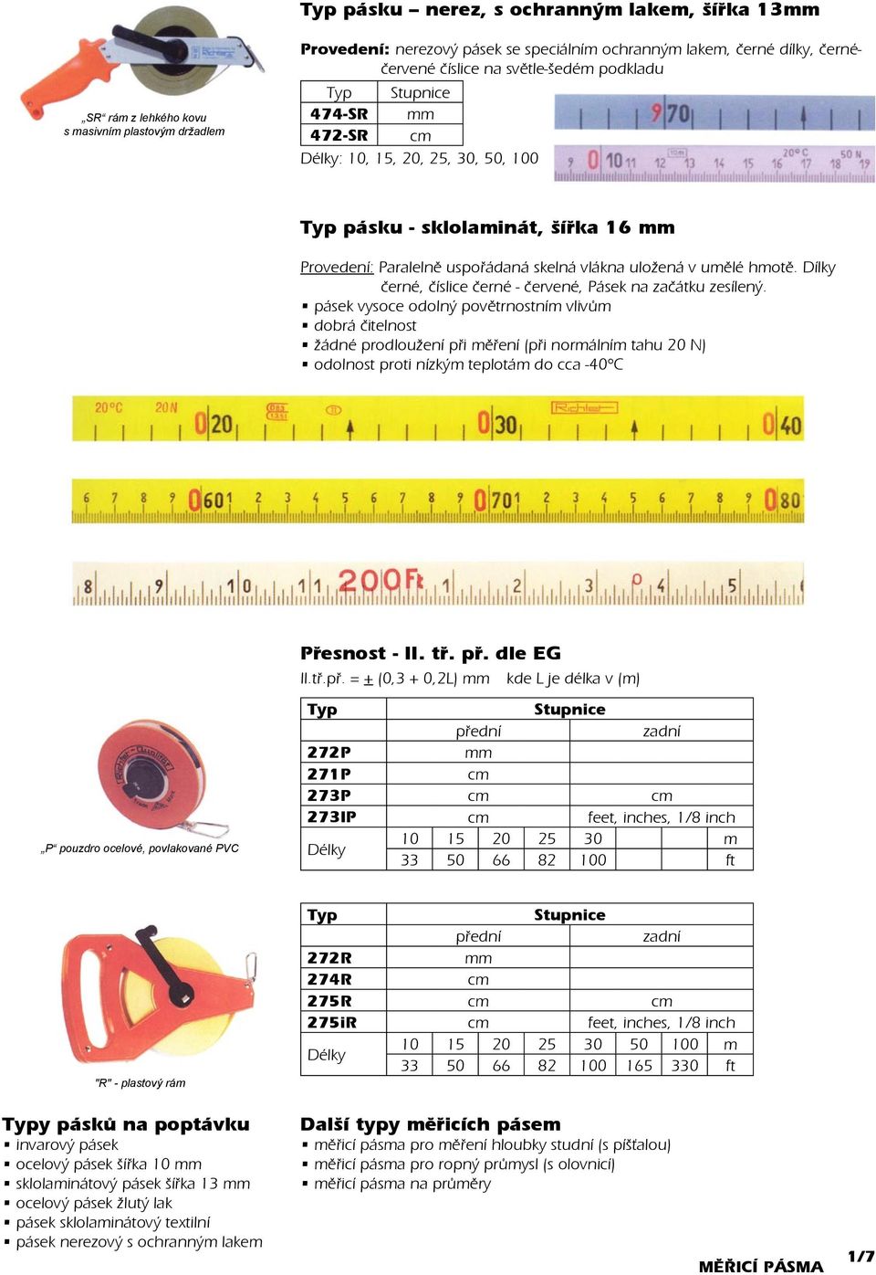 pásek vysoce odolný povětrnostním vlivům dobrá čitelnost žádné prodloužení při měření (při normálním tahu 20 N) odolnost proti nízkým teplotám do cca -40 C II.tø.pø.