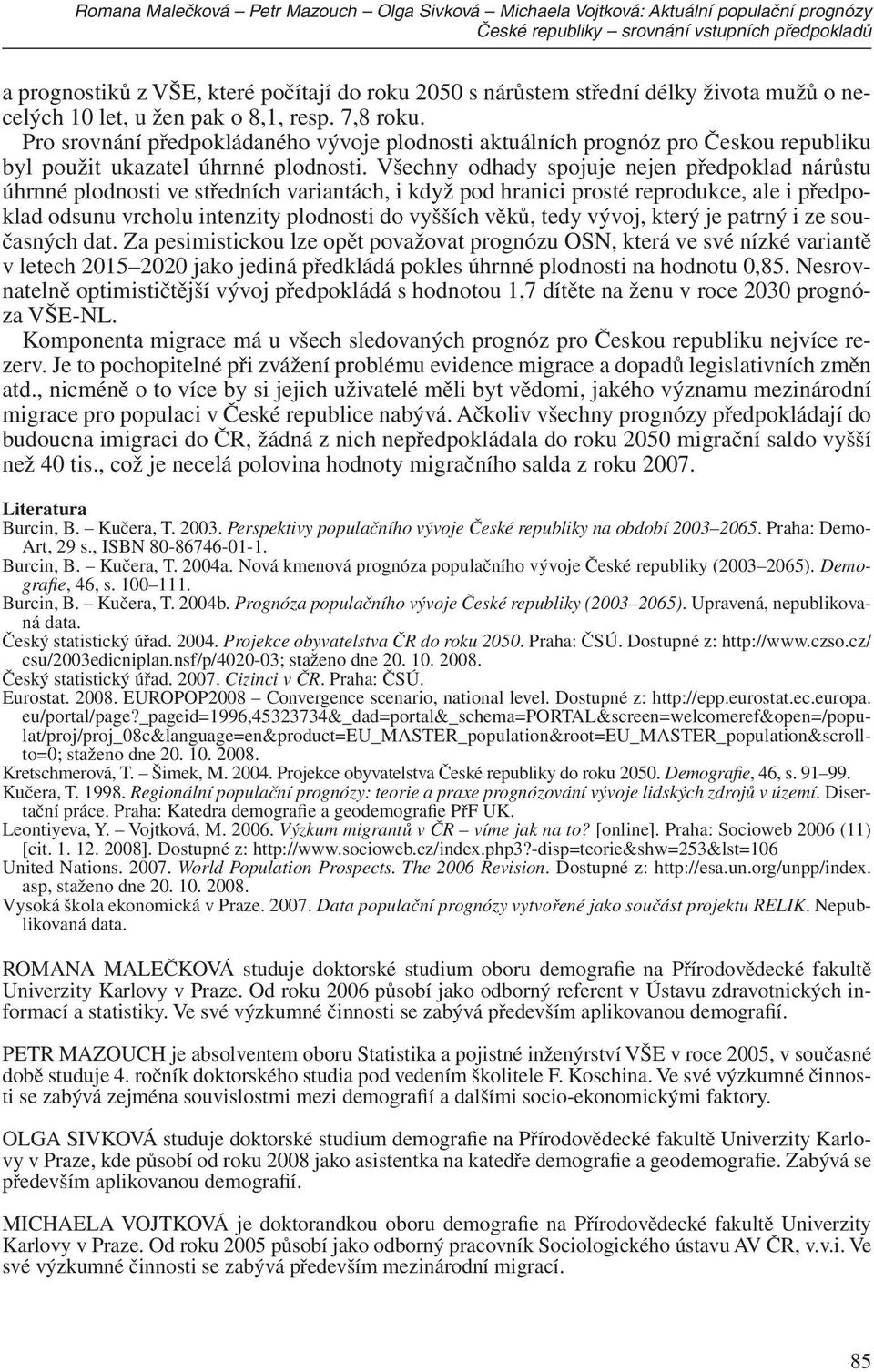 Pro srovnání předpokládaného vývoje plodnosti aktuálních prognóz pro Českou republiku byl použit ukazatel úhrnné plodnosti.