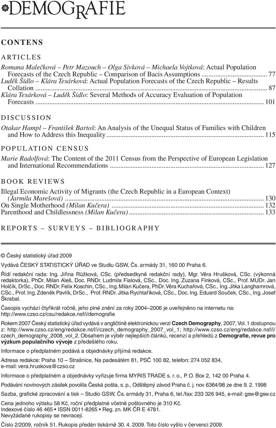 .. 101 DISCUSSION Otakar Hampl František Bartoš: An Analysis of the Unequal Status of Families with Children and How to Address this Inequality.