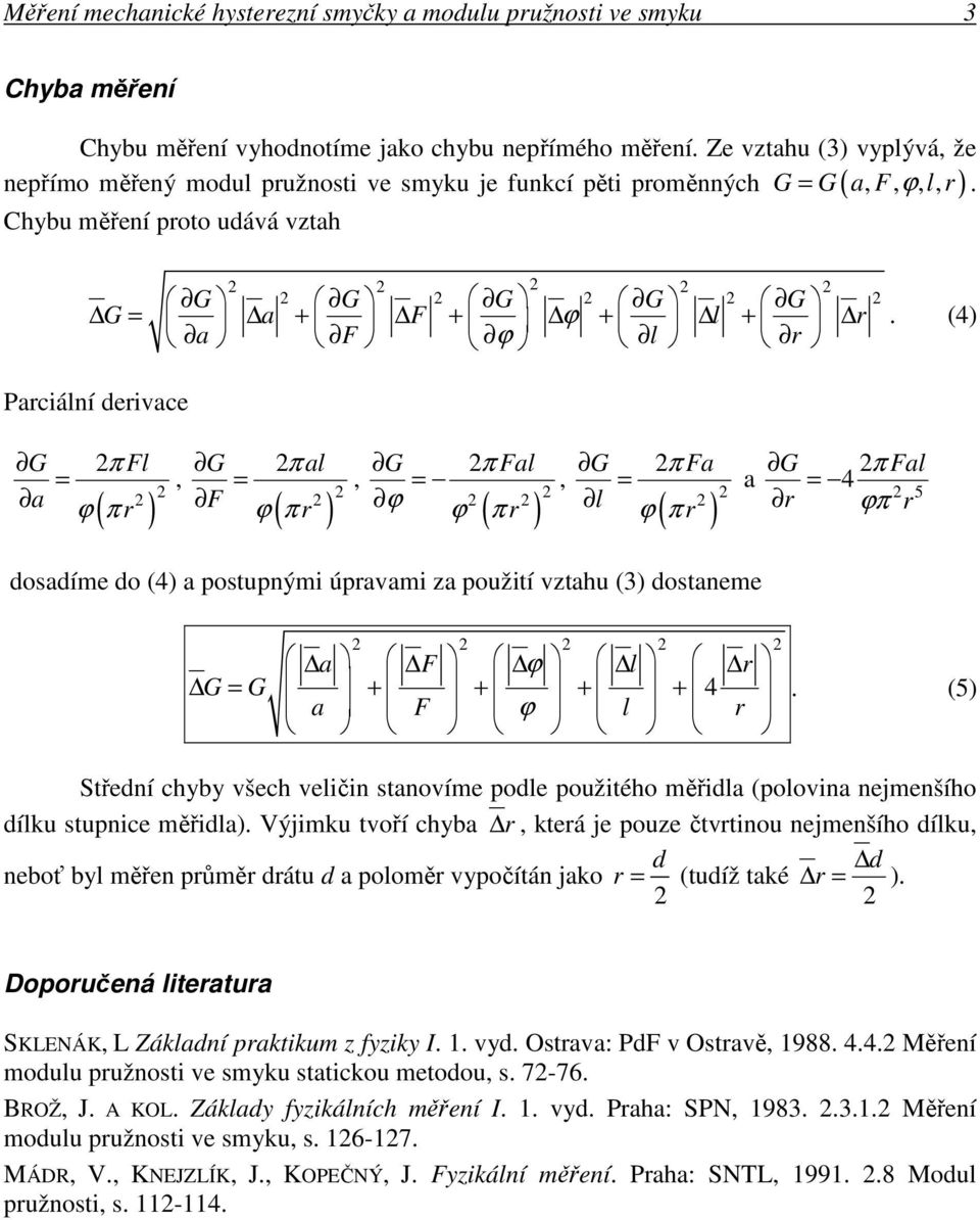 (4) Parciální derivace a π Fl ( r ) F π al ( r ) π Fal ϕ ϕ π ( r ) l π Fa ( r ) r π Fal a 4 5 ϕπ r dosadíme do (4) a postupnými úpravami za použití vztahu (3) dostaneme a F ϕ l r G G + + + + 4 a F ϕ