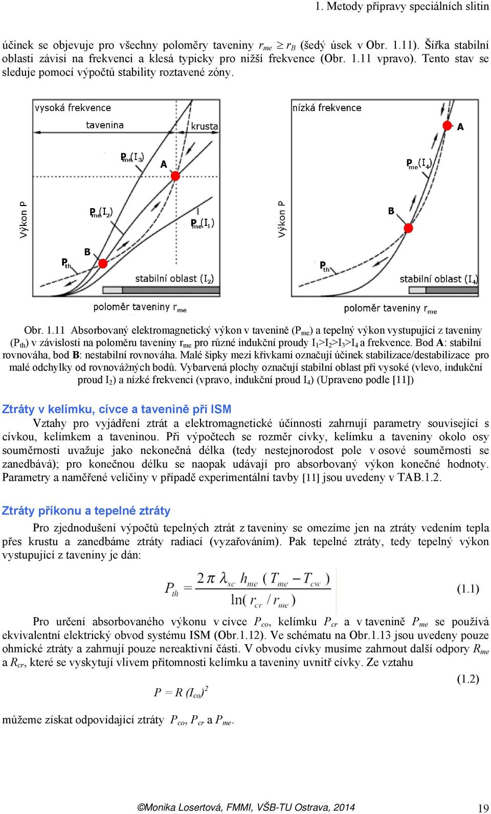 11 vpravo). Tento stav se sleduje pomocí výpočtů stability roztavené zóny. Obr. 1.