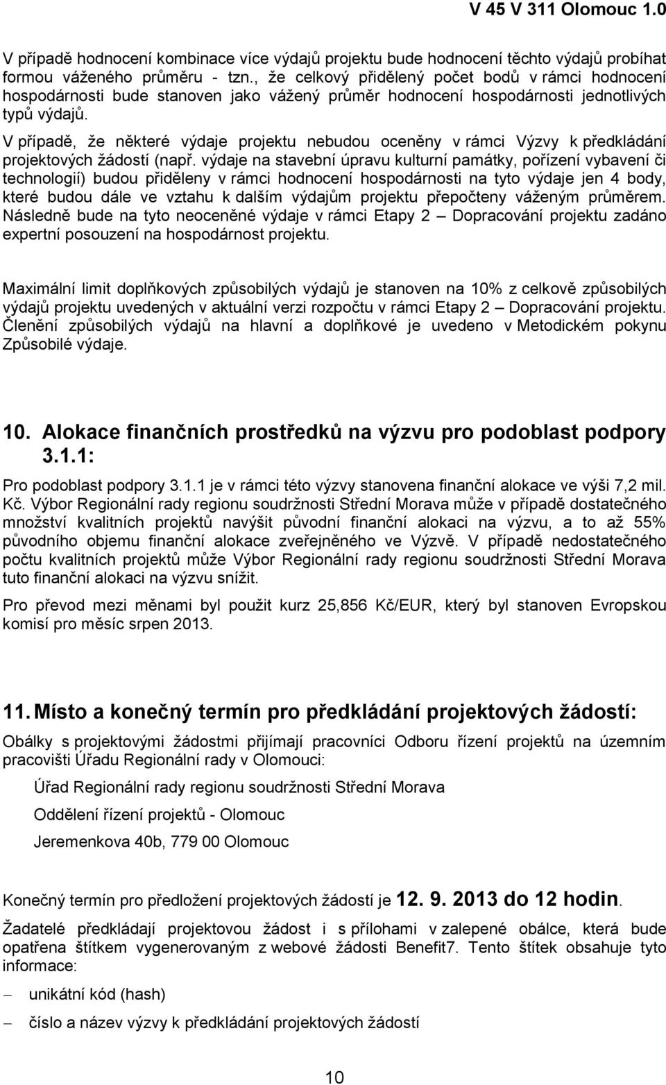 V případě, že některé výdaje projektu nebudou oceněny v rámci Výzvy k předkládání projektových žádostí (např.