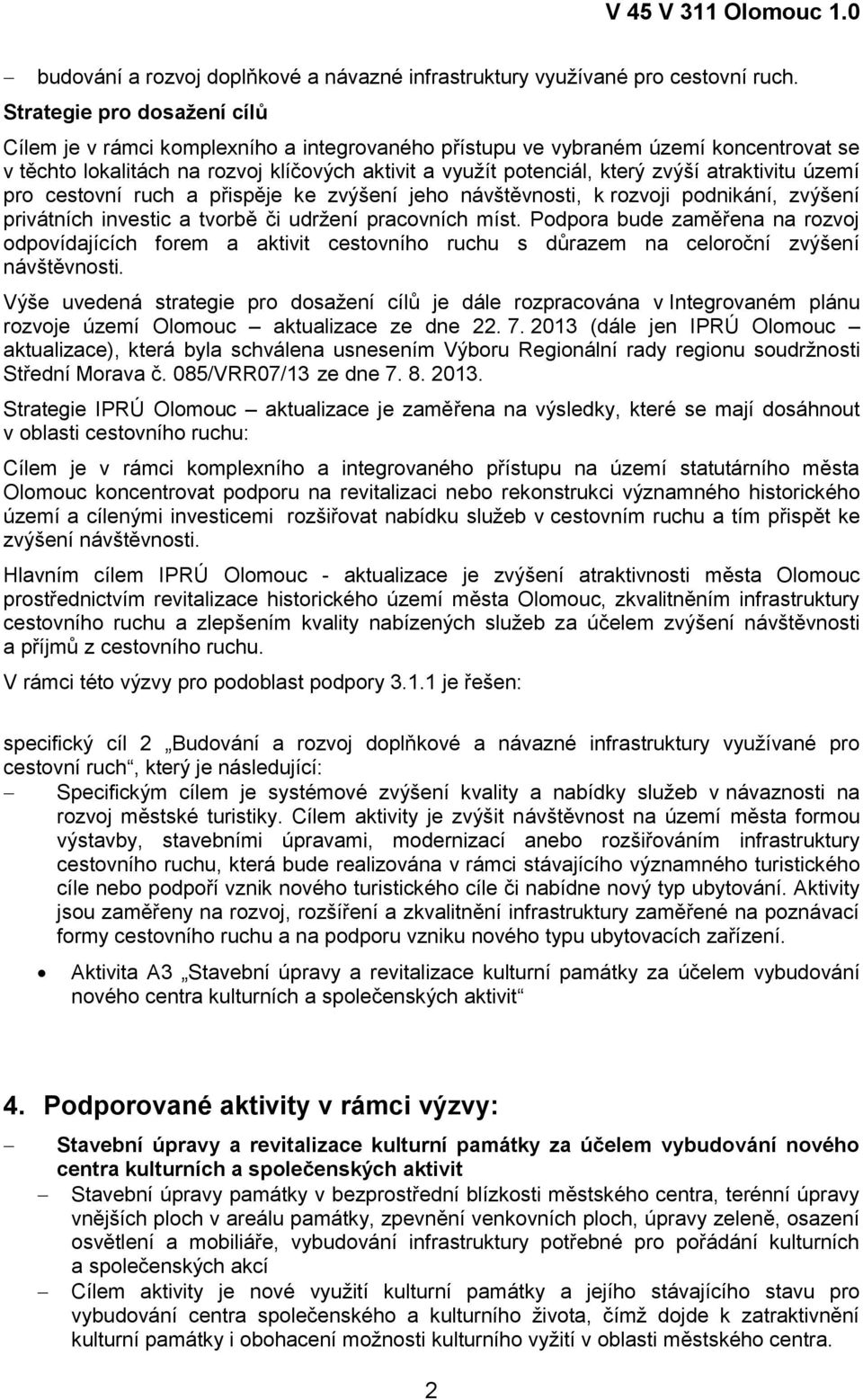 atraktivitu území pro cestovní ruch a přispěje ke zvýšení jeho návštěvnosti, k rozvoji podnikání, zvýšení privátních investic a tvorbě či udržení pracovních míst.