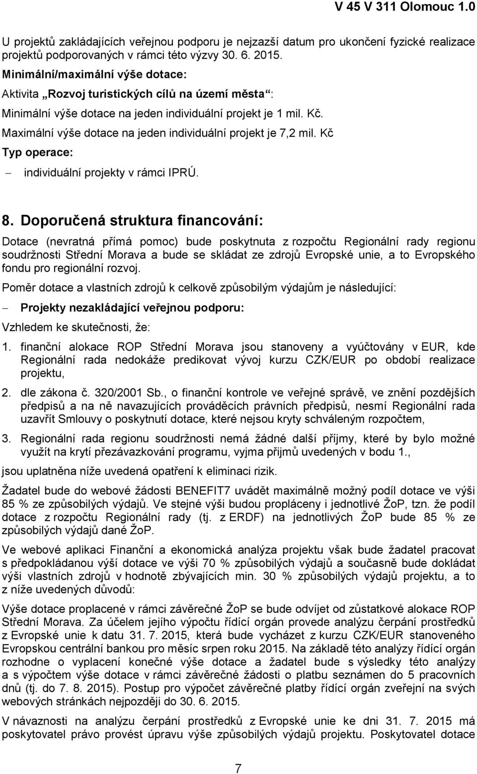 Maximální výše dotace na jeden individuální projekt je 7,2 mil. Kč Typ operace: individuální projekty v rámci IPRÚ. 8.