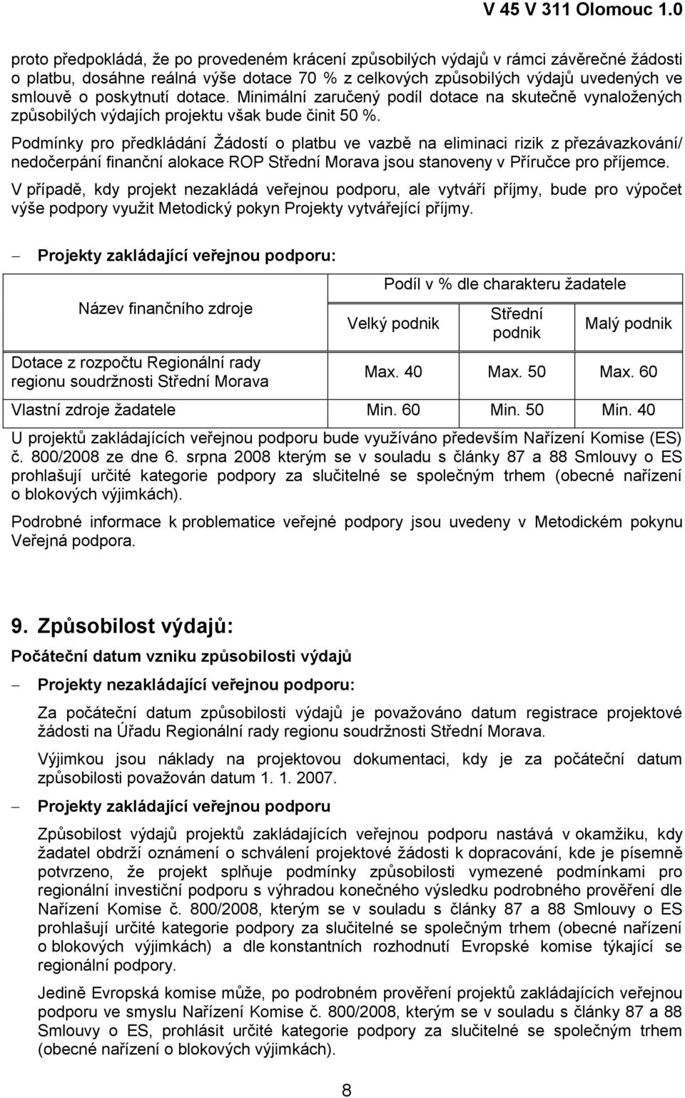 Podmínky pro předkládání Žádostí o platbu ve vazbě na eliminaci rizik z přezávazkování/ nedočerpání finanční alokace ROP Střední Morava jsou stanoveny v Příručce pro příjemce.