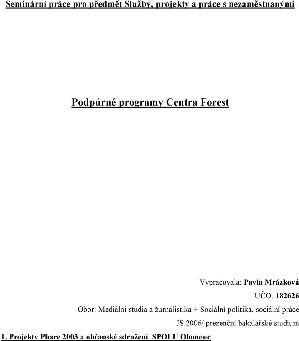 Mediální studia a žurnalistika + Sociální politika, sociální práce JS 2006/
