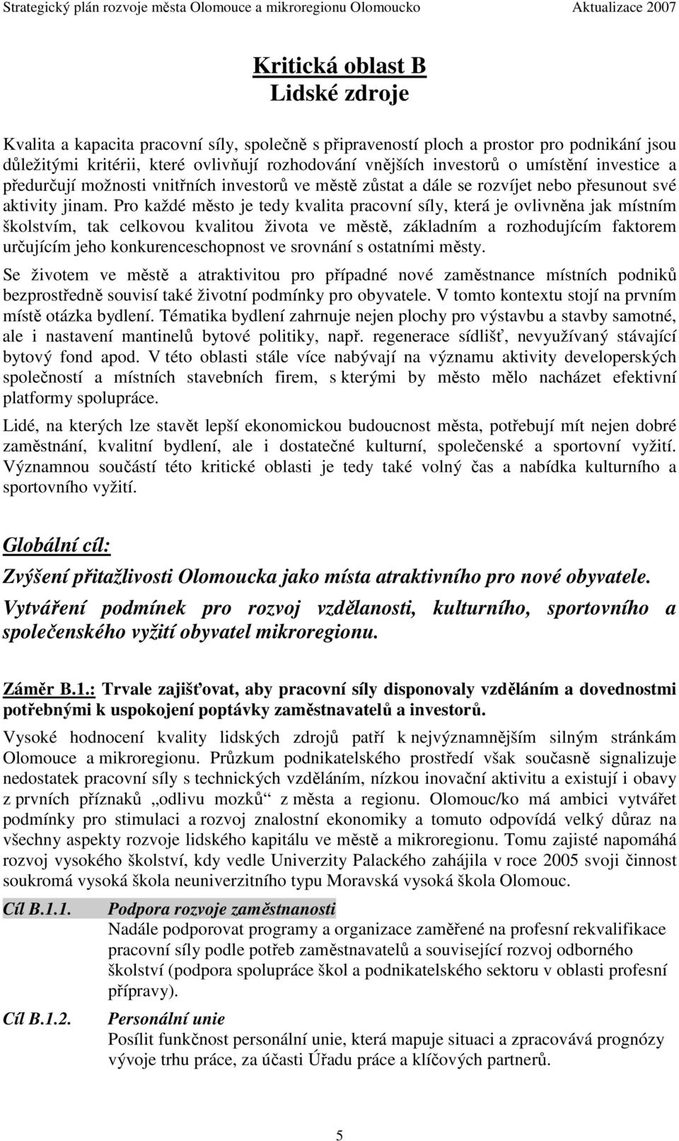 Pro každé město je tedy kvalita pracovní síly, která je ovlivněna jak místním školstvím, tak celkovou kvalitou života ve městě, základním a rozhodujícím faktorem určujícím jeho konkurenceschopnost ve