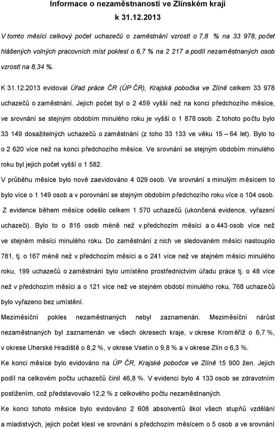 12.2013 evidoval Úřad práce ČR (ÚP ČR), Krajská pobočka ve Zlíně celkem 33 978 uchazečů o zaměstnání.