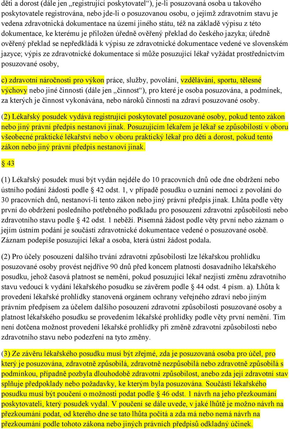 zdravotnické dokumentace vedené ve slovenském jazyce; výpis ze zdravotnické dokumentace si může posuzující lékař vyžádat prostřednictvím posuzované osoby, c) zdravotní náročnosti pro výkon práce,