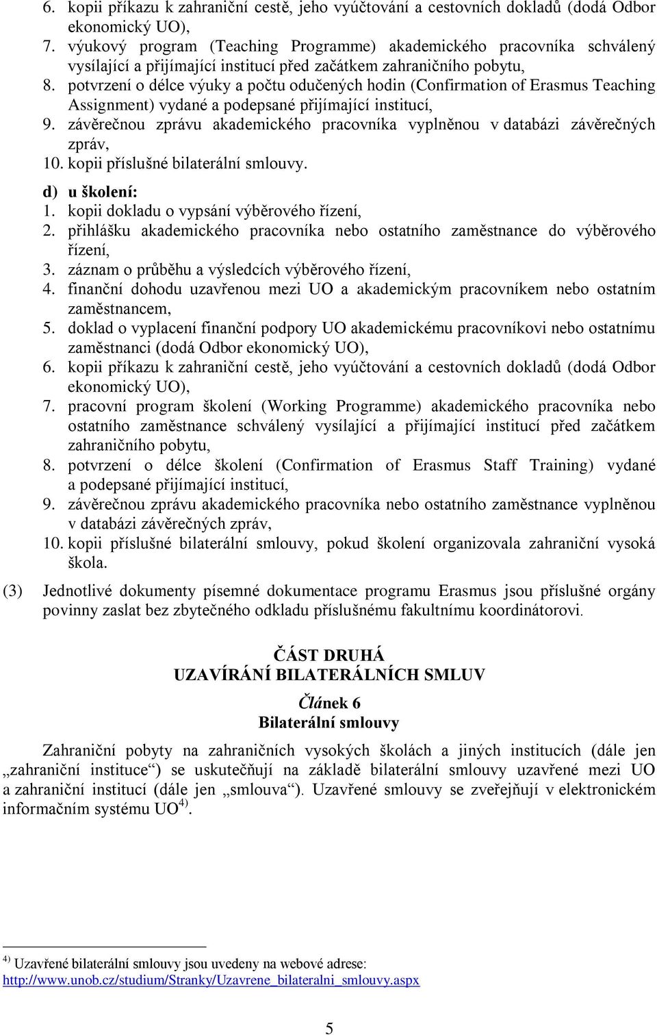 potvrzení o délce výuky a počtu odučených hodin (Confirmation of Erasmus Teaching Assignment) vydané a podepsané přijímající institucí, 9.