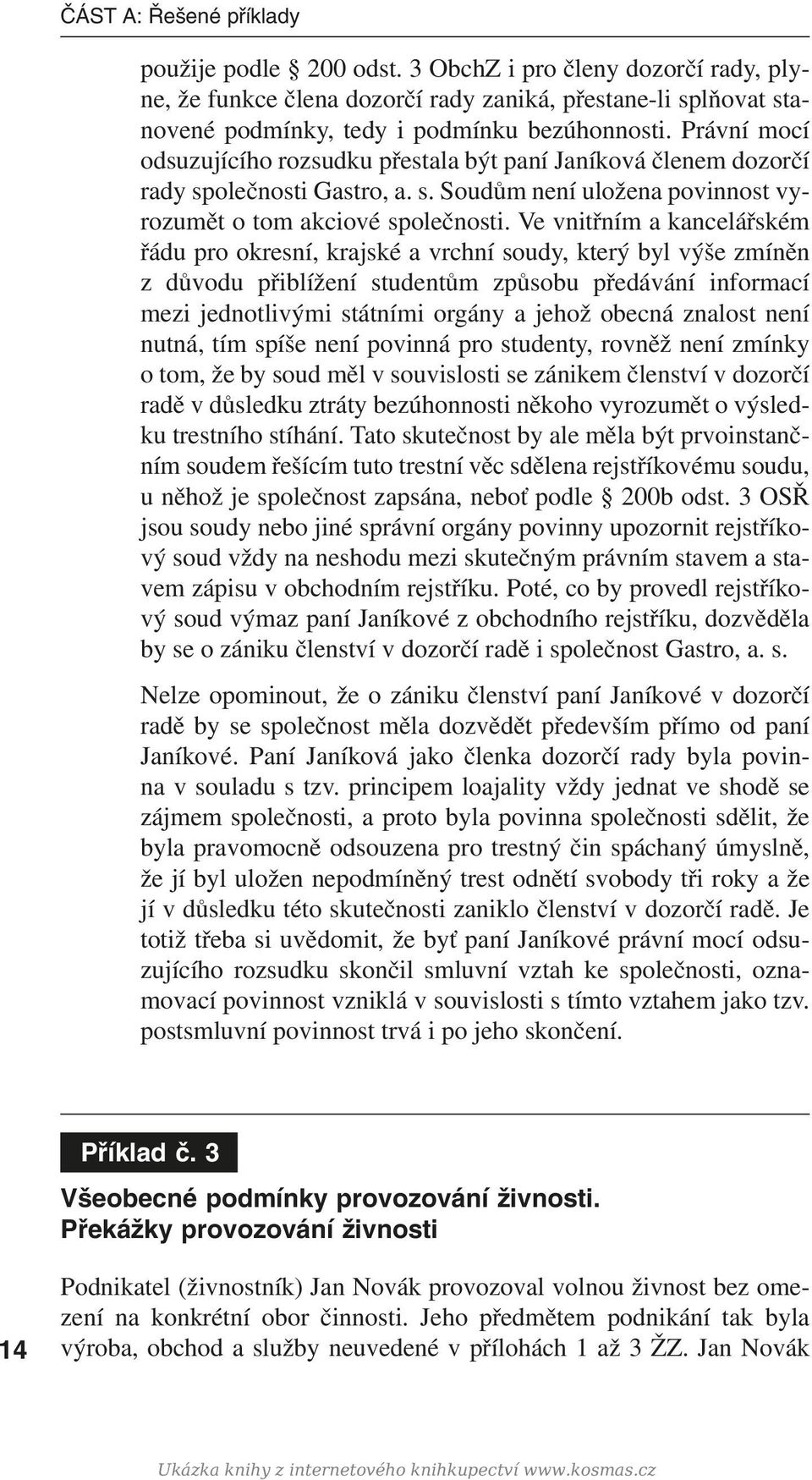 Ve vnitřním a kancelářském řádu pro okresní, krajské a vrchní soudy, který byl výše zmíněn z důvodu přiblížení studentům způsobu předávání informací mezi jednotlivými státními orgány a jehož obecná