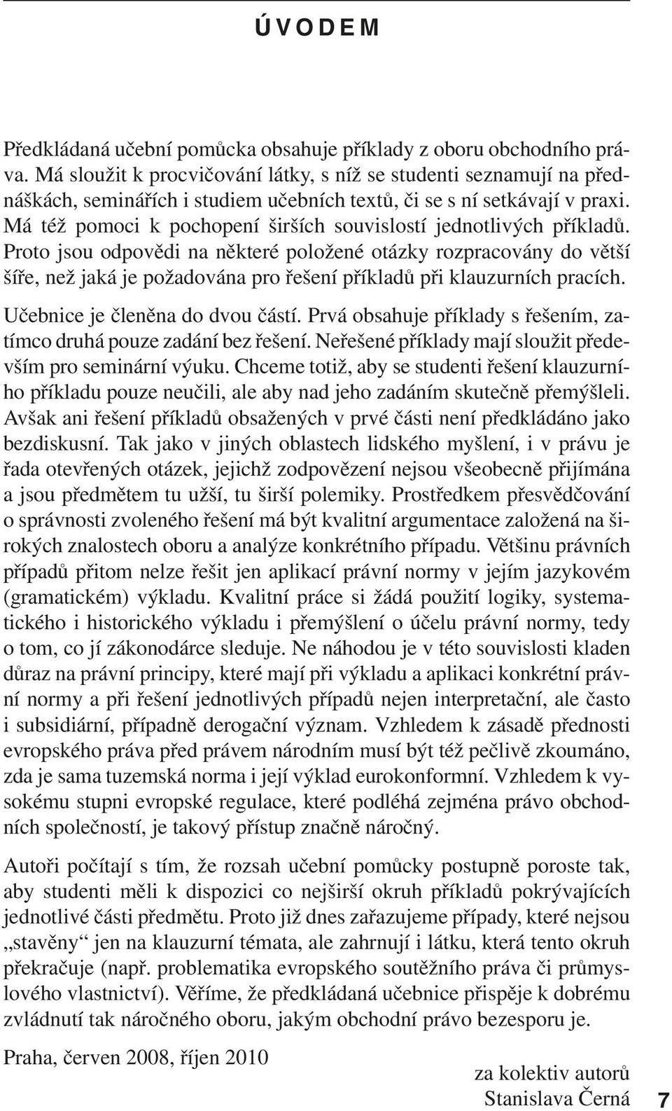 Má též pomoci k pochopení širších souvislostí jednotlivých příkladů.