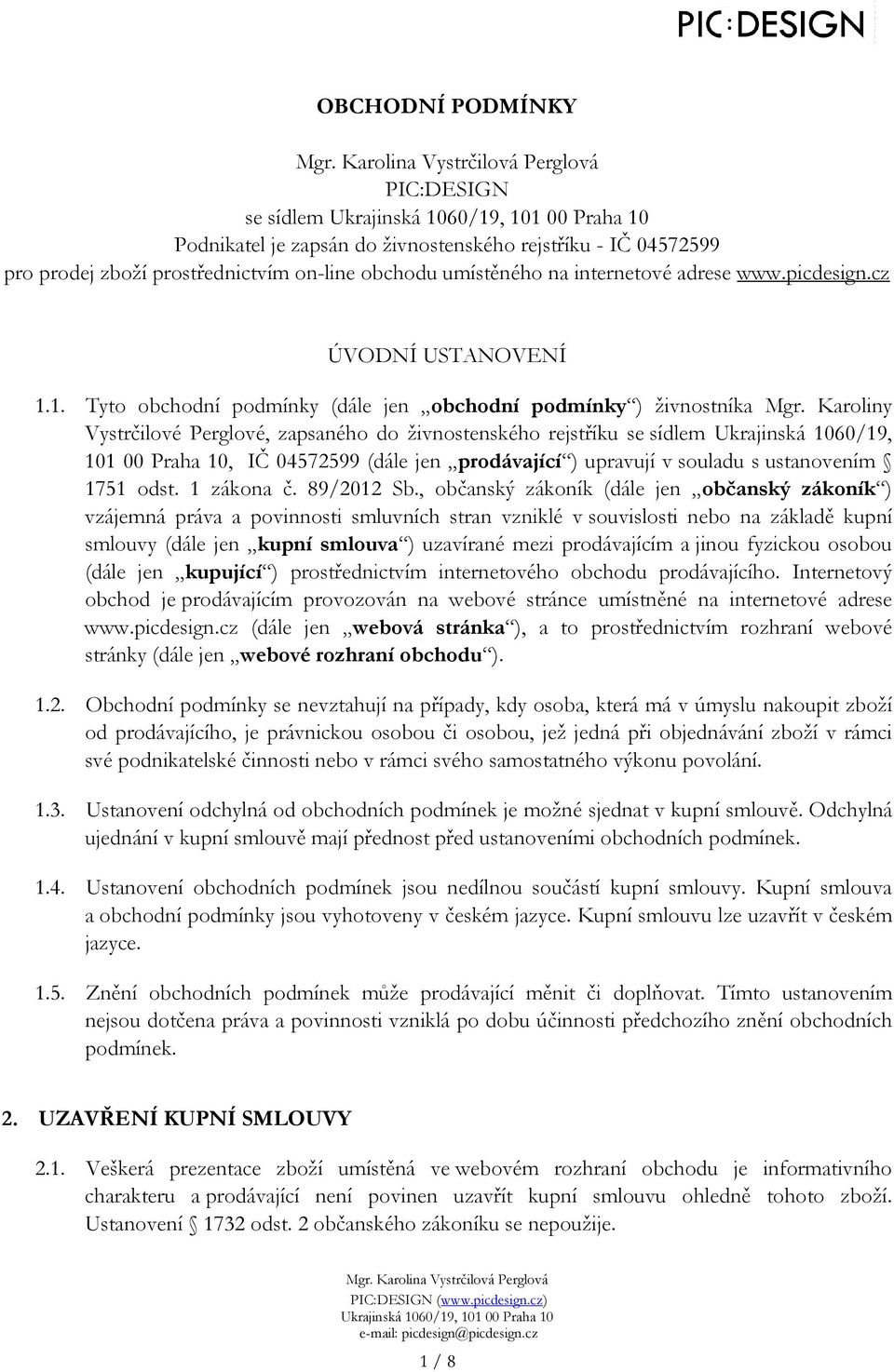 Karoliny Vystrčilové Perglové, zapsaného do živnostenského rejstříku se sídlem Ukrajinská 1060/19, 101 00 Praha 10, IČ 04572599 (dále jen prodávající ) upravují v souladu s ustanovením 1751 odst.