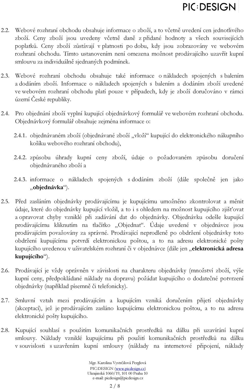 Tímto ustanovením není omezena možnost prodávajícího uzavřít kupní smlouvu za individuálně sjednaných podmínek. 2.3.