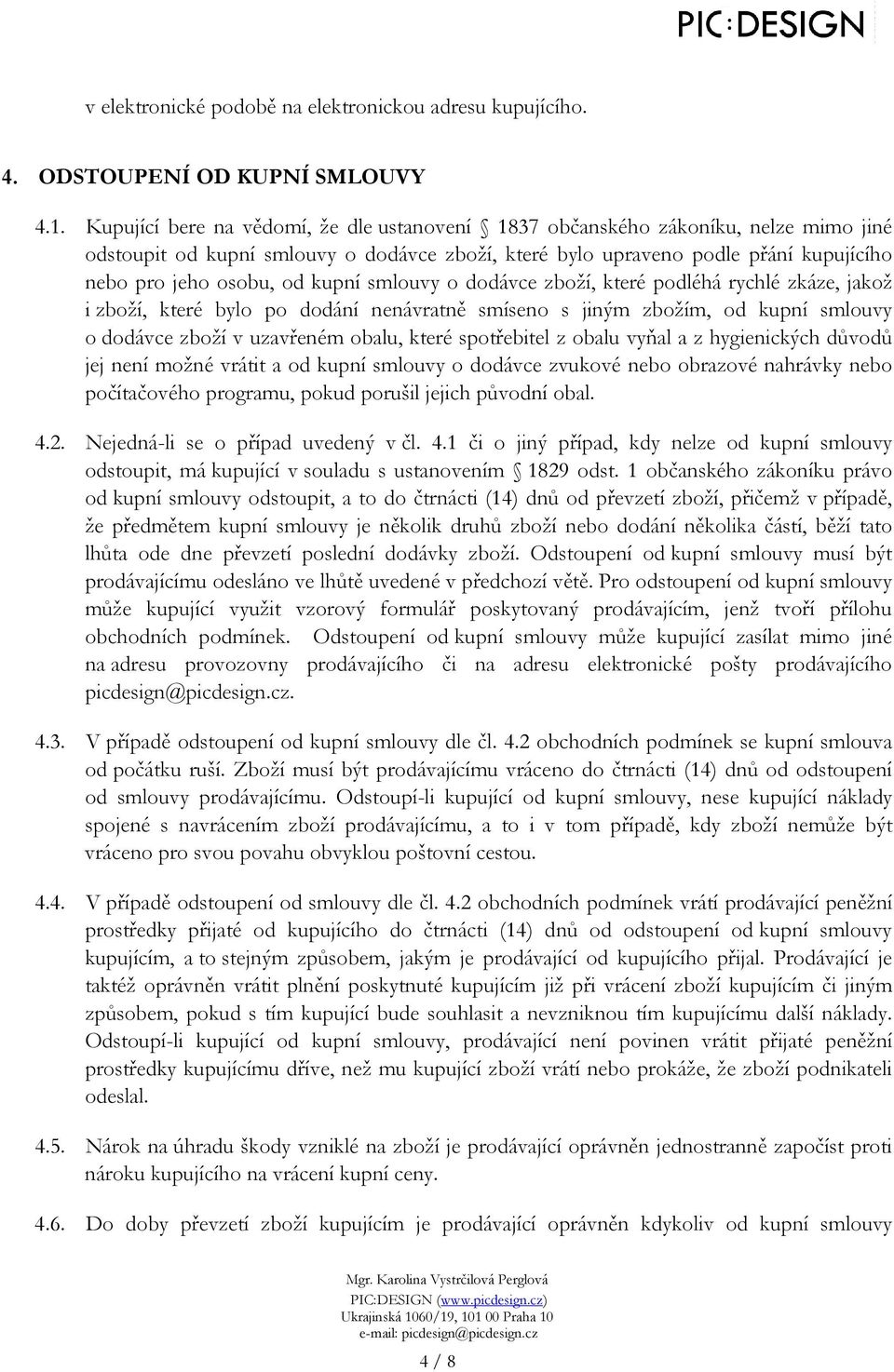 kupní smlouvy o dodávce zboží, které podléhá rychlé zkáze, jakož i zboží, které bylo po dodání nenávratně smíseno s jiným zbožím, od kupní smlouvy o dodávce zboží v uzavřeném obalu, které spotřebitel