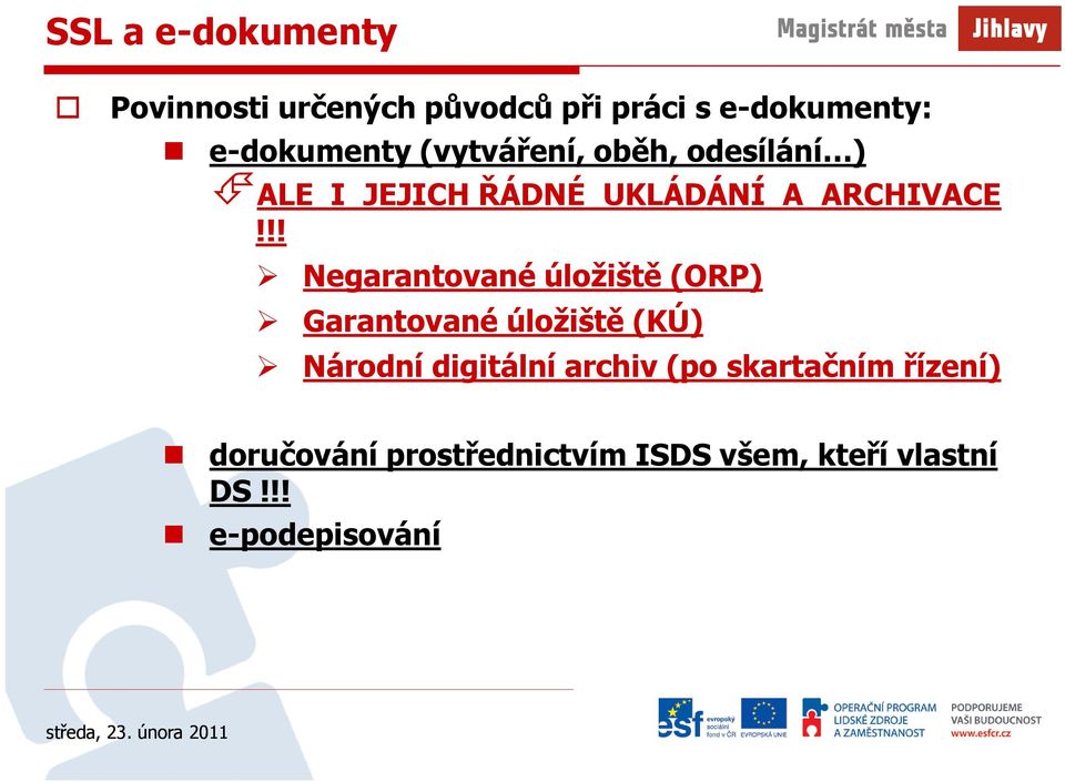!! Negarantované úložiště (ORP) Garantované úložiště (KÚ) Národní digitální archiv