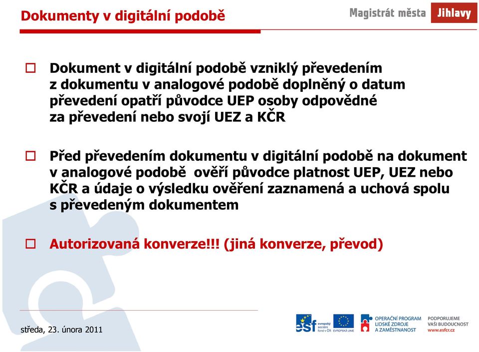 převedením dokumentu v digitální podobě na dokument v analogové podobě ověří původce platnost UEP, UEZ nebo