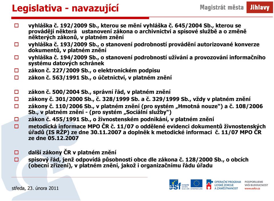 , o stanovení podrobností provádění autorizované konverze dokumentů, v platném znění vyhláška č. 194/2009 Sb.