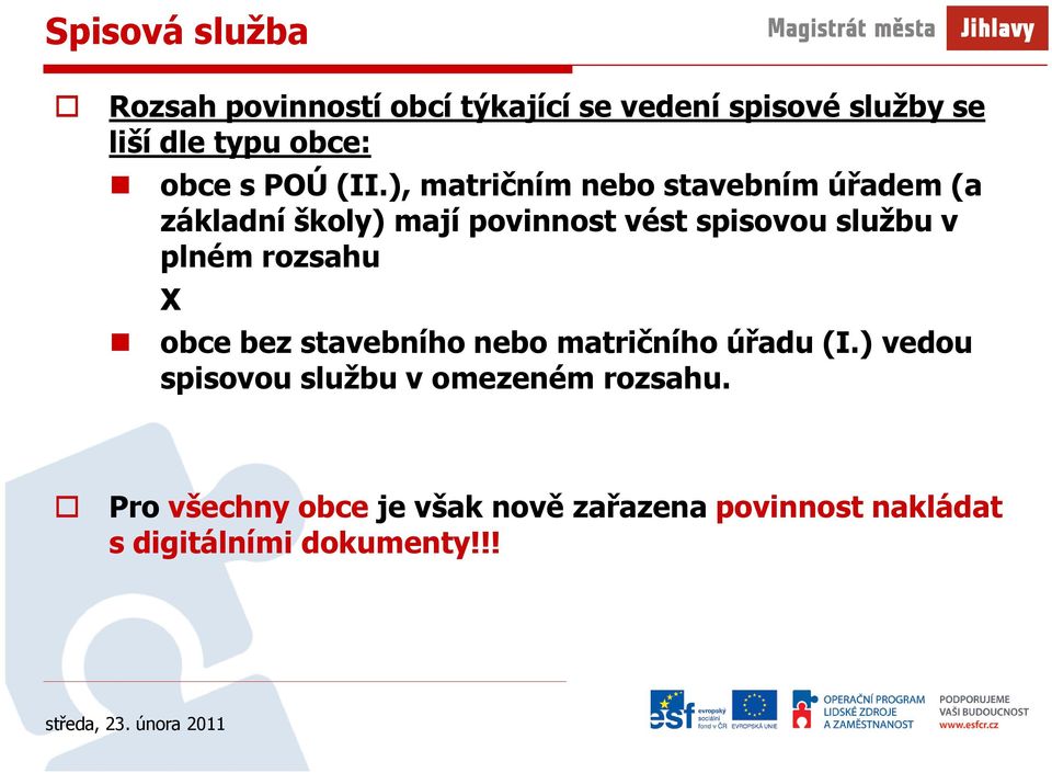 ), matričním nebo stavebním úřadem (a základní školy) mají povinnost vést spisovou službu v plném