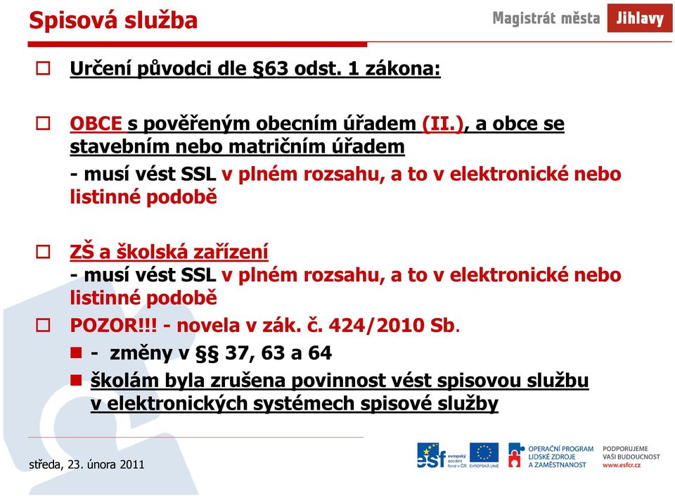 podobě ZŠ a školská zařízení - musí vést SSL v plném rozsahu, a to v elektronické nebo listinné podobě POZOR!