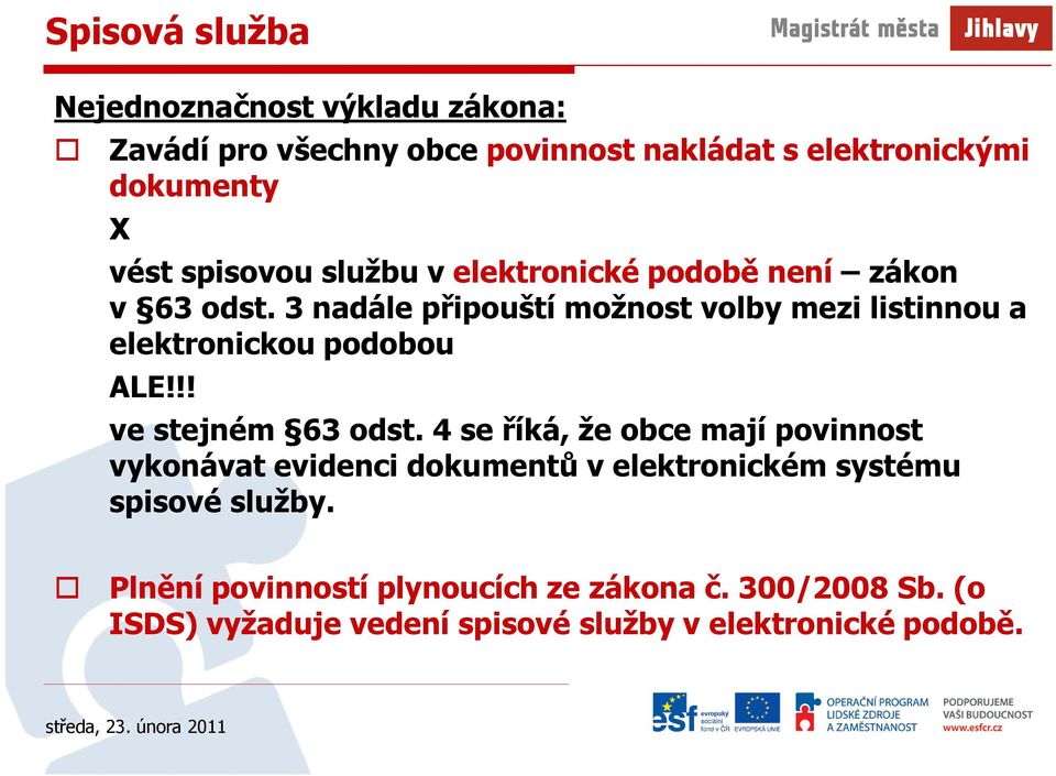 3 nadále připouští možnost volby mezi listinnou a elektronickou podobou ALE!!! ve stejném 63 odst.