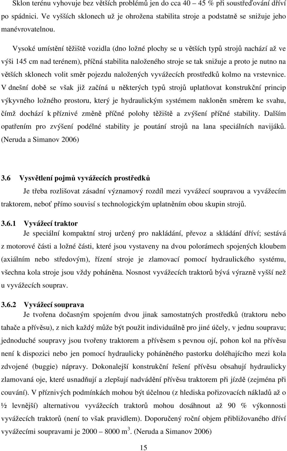 sklonech volit směr pojezdu naložených vyvážecích prostředků kolmo na vrstevnice.