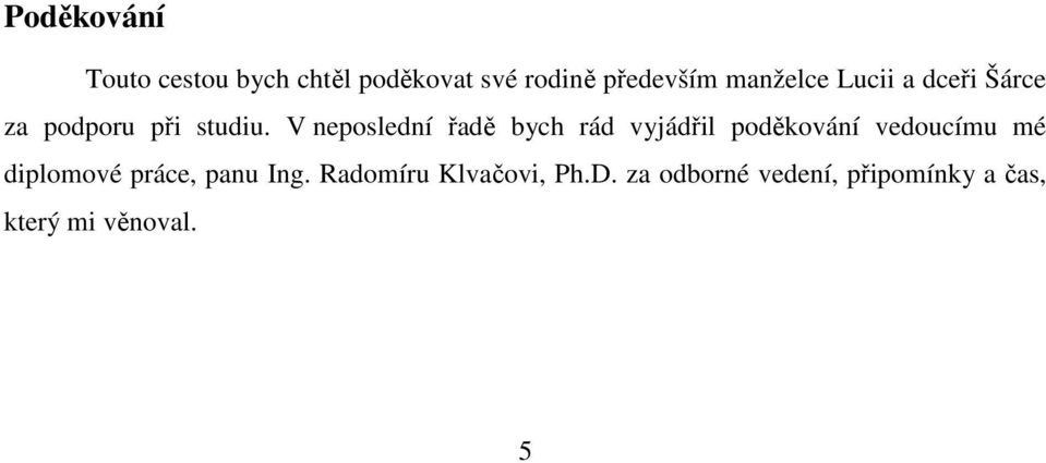 V neposlední řadě bych rád vyjádřil poděkování vedoucímu mé diplomové