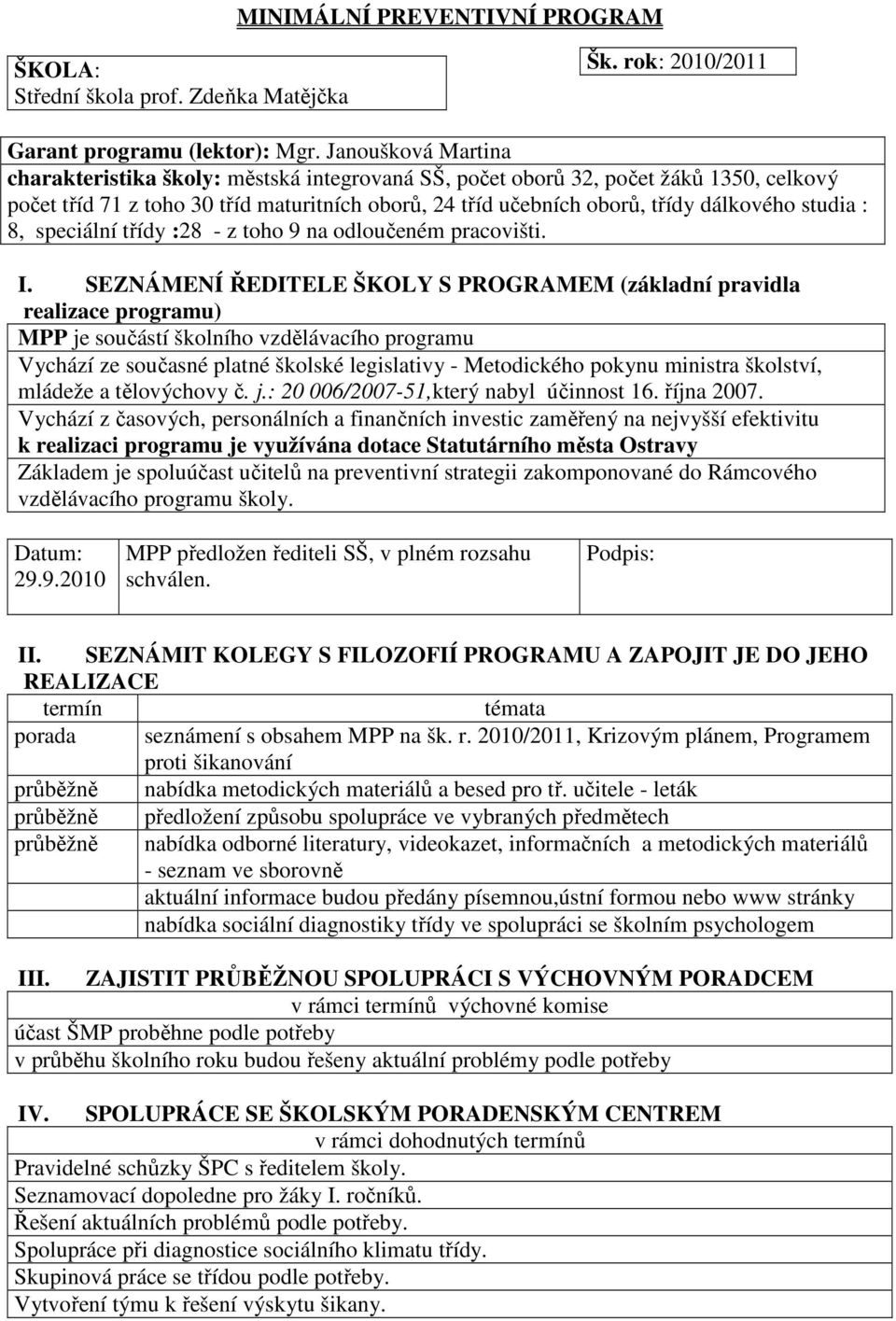 studia : 8, speciální třídy :28 - z toho 9 na odloučeném pracovišti. I.