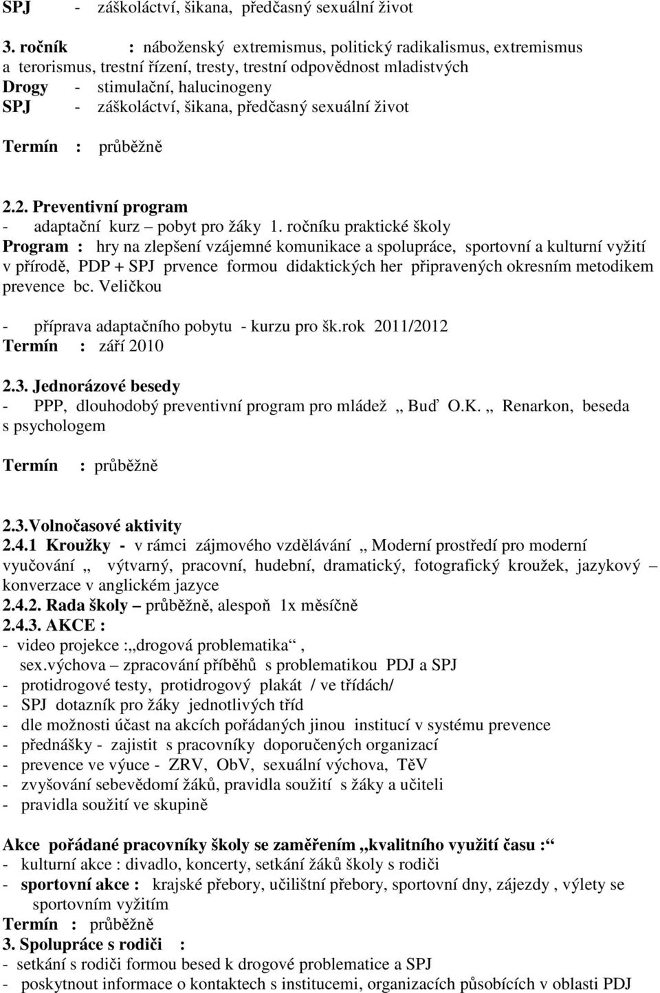 předčasný sexuální život Termín : průběžně 2.2. Preventivní program - adaptační kurz pobyt pro žáky 1.