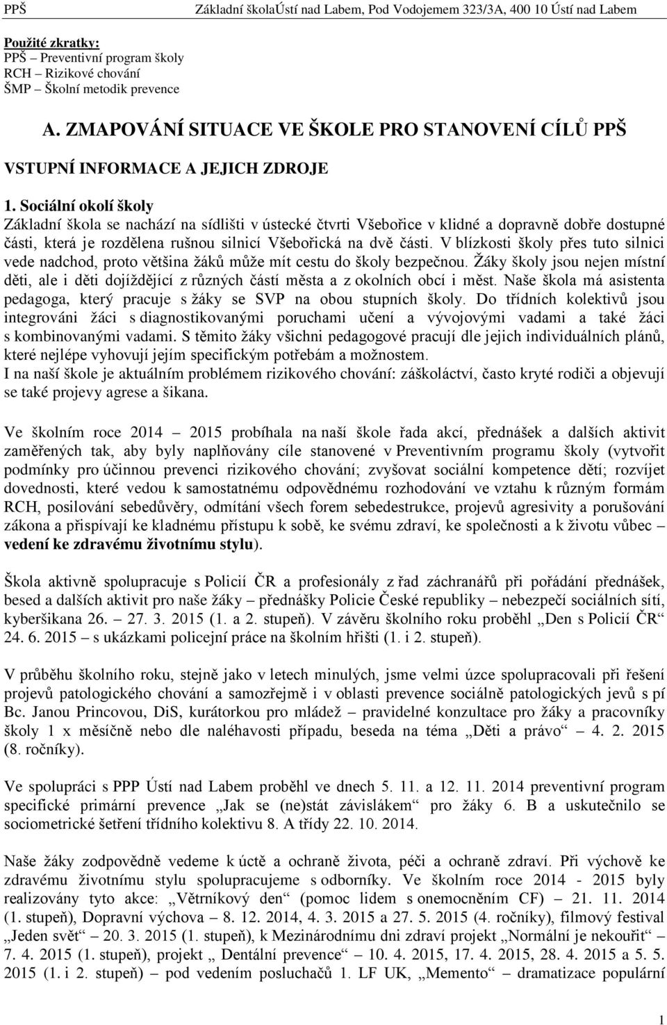 V blízkosti školy přes tuto silnici vede nadchod, proto většina žáků může mít cestu do školy bezpečnou.