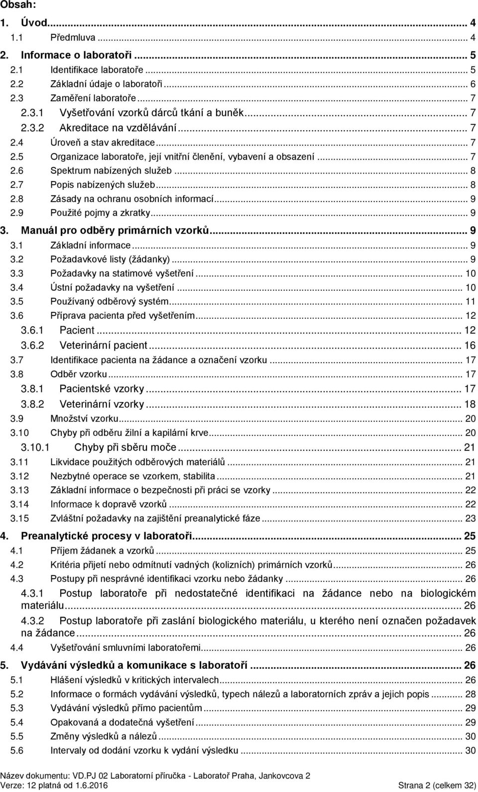 7 Popis nabízených služeb... 8 2.8 Zásady na ochranu osobních informací... 9 2.9 Použité pojmy a zkratky... 9 3. Manuál pro odběry primárních vzorků... 9 3.1 Základní informace... 9 3.2 Požadavkové listy (žádanky).