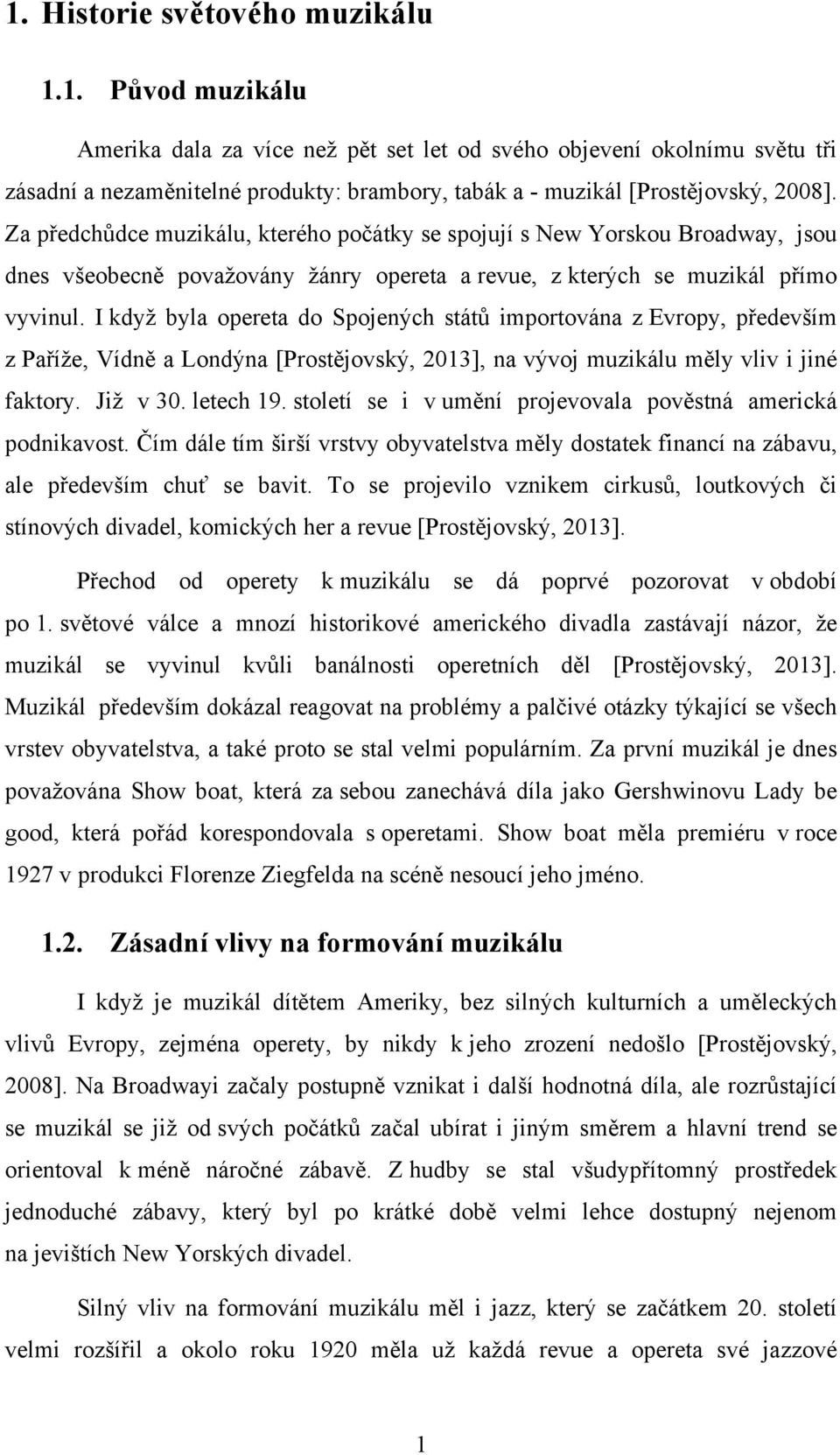 I když byla opereta do Spojených států importována z Evropy, především z Paříže, Vídně a Londýna [Prostějovský, 2013], na vývoj muzikálu měly vliv i jiné faktory. Již v 30. letech 19.