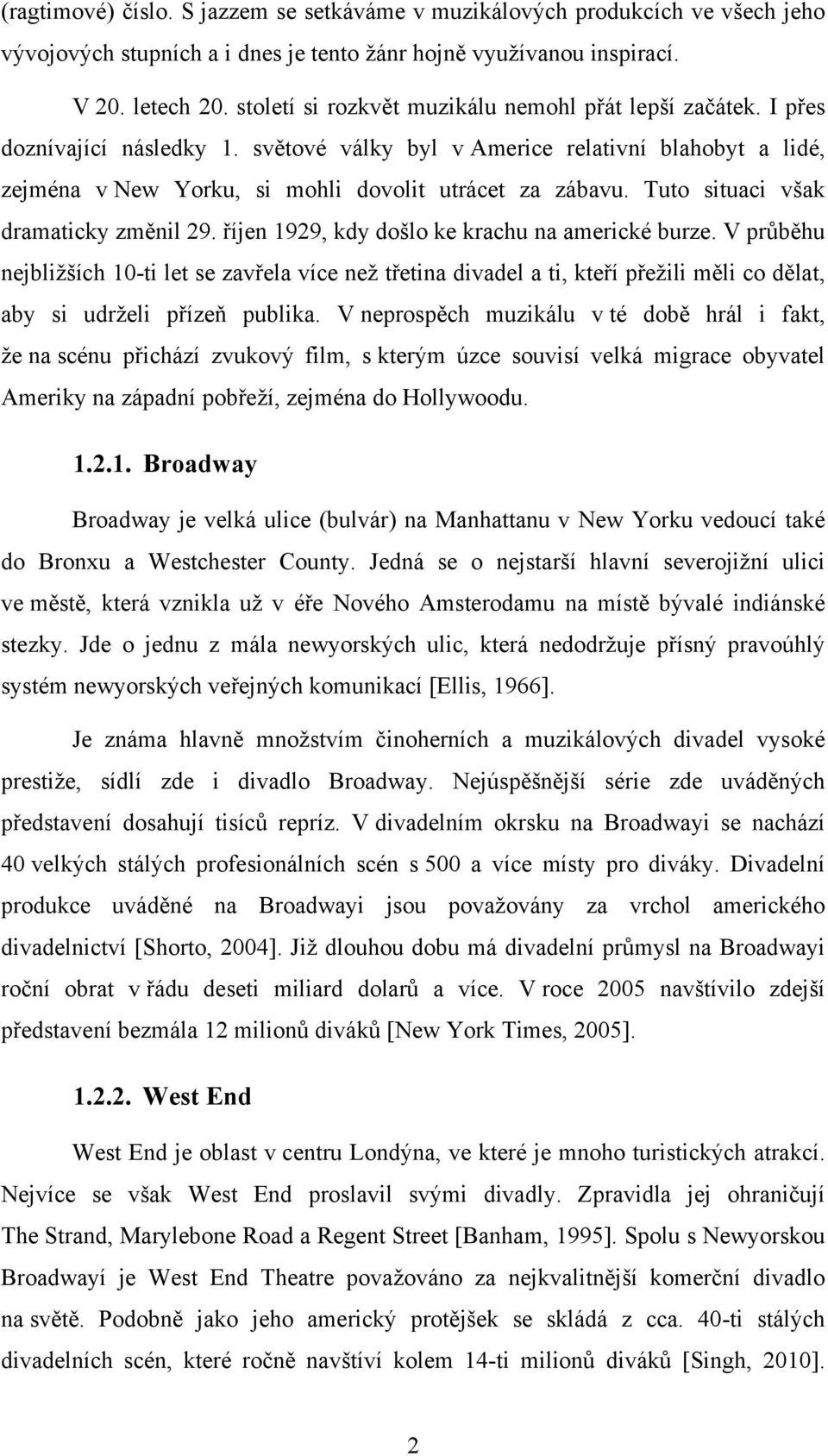 Tuto situaci však dramaticky změnil 29. říjen 1929, kdy došlo ke krachu na americké burze.