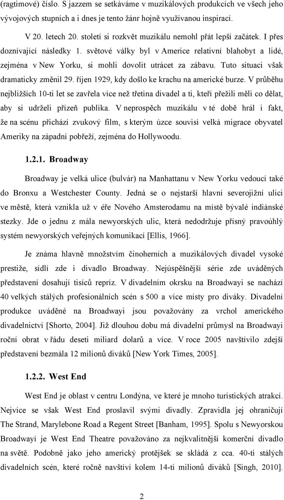 Tuto situaci však dramaticky změnil 29. říjen 1929, kdy došlo ke krachu na americké burze.