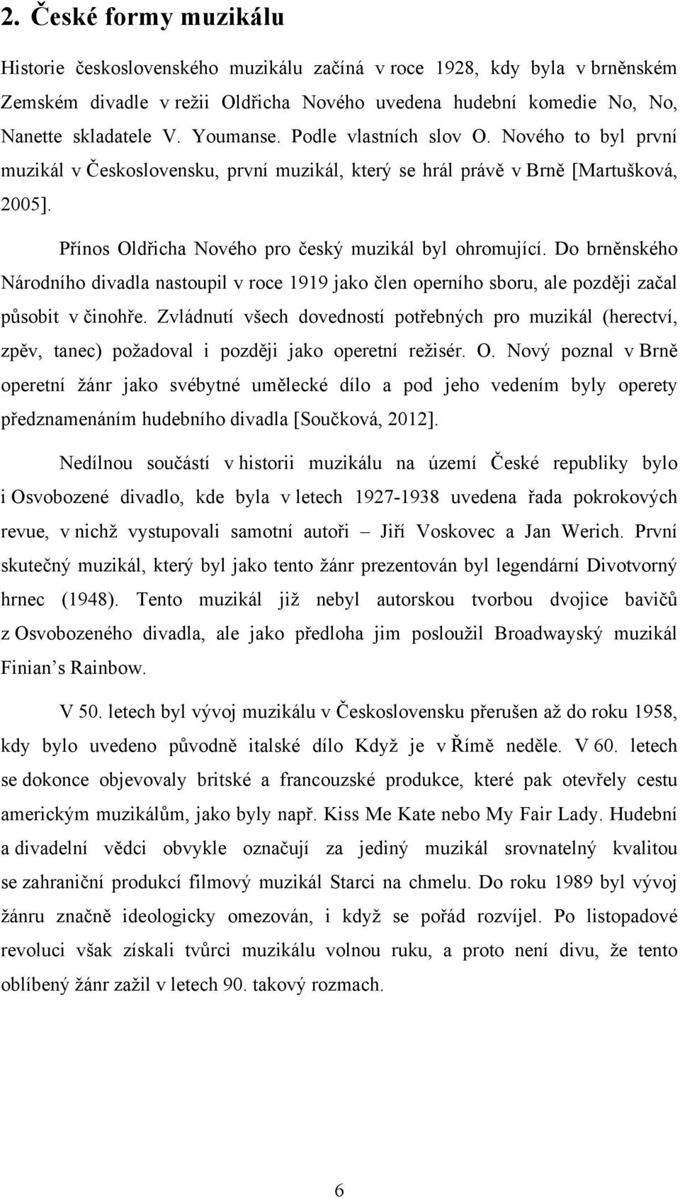 Do brněnského Národního divadla nastoupil v roce 1919 jako člen operního sboru, ale později začal působit v činohře.