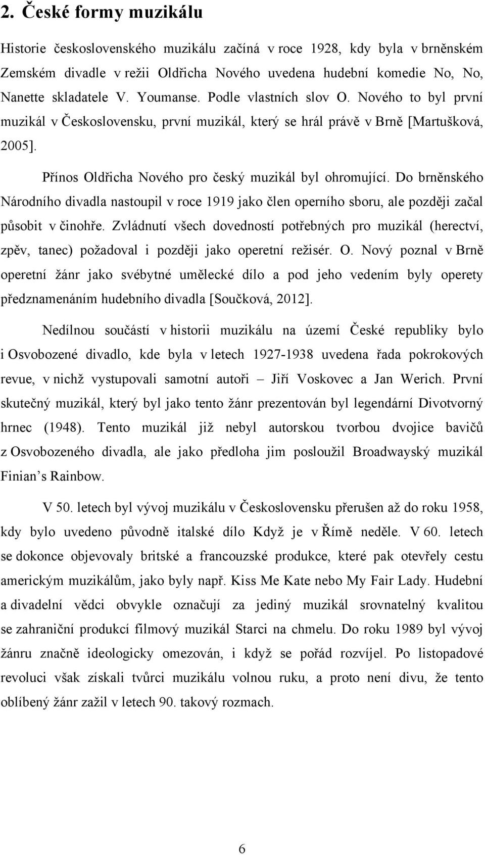 Do brněnského Národního divadla nastoupil v roce 1919 jako člen operního sboru, ale později začal působit v činohře.